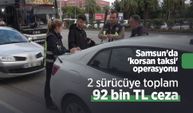 Samsun'da 'korsan taksi' operasyonu: 2 sürücüye toplam 92 bin TL ceza