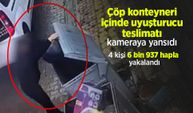 Çöp konteyneri içinde uyuşturucu teslimatı kameraya yansıdı: 4 kişi 6 bin 937 hapla yakalandı