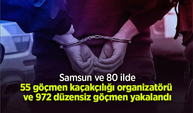 Samsun ve 80 ilde 55 göçmen kaçakçılığı organizatörü ve 972 düzensiz göçmen yakalandı