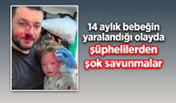 14 aylık bebeğin yaralandığı olayda şüphelilerden şok savunmalar