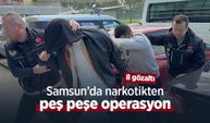 Samsun’da narkotikten peş peşe operasyon: 8 gözaltı