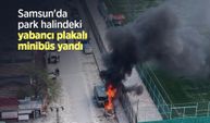 Samsun'da park halindeki yabancı plakalı minibüs yandı