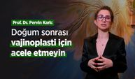 Prof. Dr. Pervin Karlı: Doğum sonrası vajinoplasti için acele etmeyin