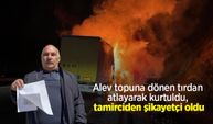 Alev topuna dönen tırdan atlayarak kurtuldu, tamirciden şikayetçi oldu