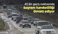 43 ilin geçiş noktasında bayram hareketliliği devam ediyor