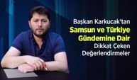 Başkan Karkucak'tan Samsun ve Türkiye Gündemine Dair Dikkat Çeken Değerlendirmeler