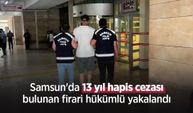 Samsun'da 13 yıl hapis cezası bulunan firari hükümlü yakalandı