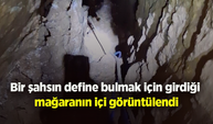 Bir şahsın define bulmak için girdiği mağaranın içi görüntülendi