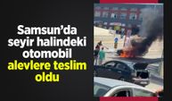 Samsun’da seyir halindeki otomobil alevlere teslim oldu