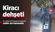 Kiracı dehşeti: Ev sahibi çift hayatını kaybetti, saldırı anı kamerada