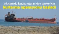 Alaçam’da karaya oturan dev tanker için kurtarma operasyonu başladı