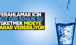 Ferahlamak için buz gibi soğuk su tüketmek mideye zarar verebiliyor!