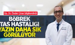 Op. Dr. Önder Çinar bilgilendirdi: Böbrek taş hastalığı yazın daha sık görülüyor