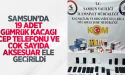 Samsun'da 19 adet gümrük kaçağı cep telefonu ve çok sayıda aksesuar ele geçirildi