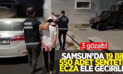 Samsun'da 19 bin 558 adet sentetik ecza ele geçirildi: 3 gözaltı