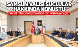Samsun Valisi suçlular hakkında konuştu: “rahat rahat dolaşmalarına izin vermeyeceğiz!”
