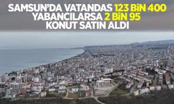 Samsun’da vatandaş 123 bin 400 adet, yabancılarsa 2 bin 95 adet konut aldı!