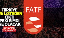 Türkiye gri listeden çıktı peki şimdi ne olacak: İş insanları yorumluyor!