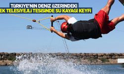 Türkiye'nin deniz üzerindeki tek telesiyejli tesisinde su kayağı keyfi