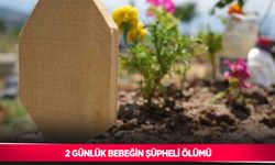 2 günlük bebeğin şüpheli ölümü