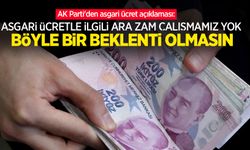 AK Parti'den asgari ücret açıklaması: Asgari ücretle ilgili ara zam çalışmamız yok, böyle bir beklenti olmasın