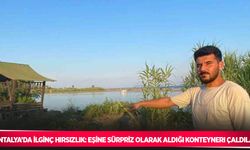 Antalya’da ilginç hırsızlık: Eşine sürpriz olarak aldığı konteyneri çaldılar