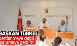 Başkan Türkel: "Dertlenmeye değil, çalışmaya geldim!"