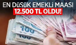 En düşük emekli maaşı 12.500 TL oldu!