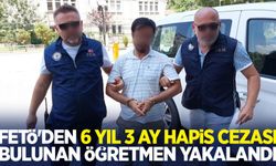 FETÖ'den 6 yıl 3 ay hapis cezası bulunan öğretmen yakalandı