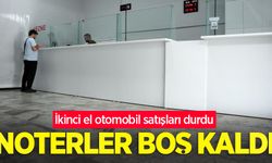 İkinci el otomobil satışları durdu, noterler boş kaldı