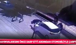 Kayınvalidesini önce darp etti ardından otomobiliyle çarptı