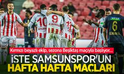 Kırmızı beyazlı ekip, sezona Beşiktaş maçıyla başlıyor… İŞTE SAMSUNSPOR'UN HAFTA HAFTA MAÇLARI 