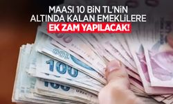 Maaşı 10 bin TL'nin altında kalan emeklilere ek zam yapılacak!