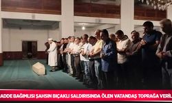 Madde bağımlısı şahsın bıçaklı saldırısında ölen vatandaş toprağa verildi