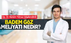 Op. Dr. Kerem Yılmaz bilgilendirdi: Badem göz ameliyatı nedir?