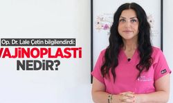 Op. Dr. Lale Çetin bilgilendirdi: Vajinoplasti nedir?