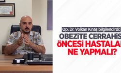 Op. Dr. Volkan Kınaş bilgilendirdi: Obezite cerrahisi öncesi hastalar ne yapmalı?