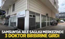 Samsun'da aile sağlığı merkezinde 3 doktor birbirine girdi