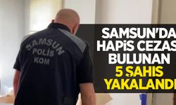 Samsun'da hapis cezası bulunan 5 şahıs yakalandı