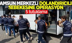 Samsun merkezli dolandırıcılık şebekesine operasyon: 5 tutuklama