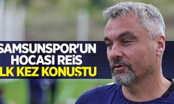 Samsunspor’un hocası Reis ilk kez konuştu