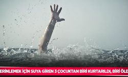 Serinlemek için suya giren 3 çocuktan biri kurtarıldı, biri öldü