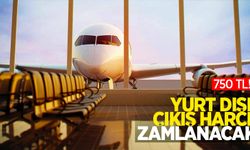 Yurt Dışı çıkış harcı zamlanacak: 750 TL!