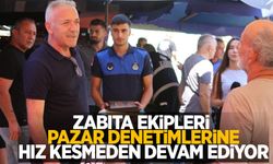Zabıta ekipleri pazar denetimlerine hız kesmeden devam ediyor