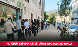 100 kişilik istihdam için bir günde 1500 başvuru yapıldı