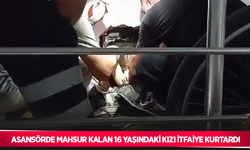 Asansörde mahsur kalan 16 yaşındaki kızı itfaiye kurtardı
