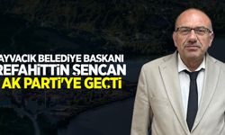Ayvacık Belediye Başkanı Refahittin Şencan AK Parti'ye geçti