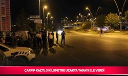 Çarpıp kaçtı, 3 kilometre uzakta yakayı ele verdi