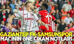 G.Antep FK- Samsunspor maçının öne çıkan notları