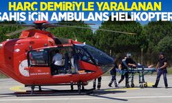 Harç demiriyle yaralanan şahıs için ambulans helikopter